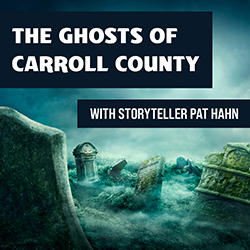 The Ghosts of Carroll County with Storyteller Pat Hahn
