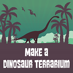 Make a Dinosaur Terrarium