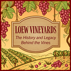 Loew Vineyards: The History and Legacy Behind the Vines