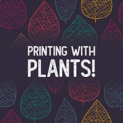 Printing with Plants!