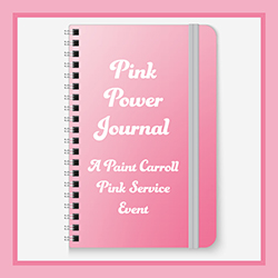 Pink Power Journal: A Paint Carroll Pink Service Event