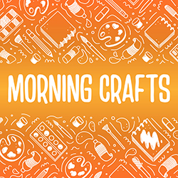 Morning Crafts