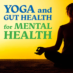 Yoga and Gut Health for Mental Health