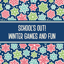 School's Out! Winter Games and Fun