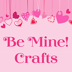 Be Mine! Crafts