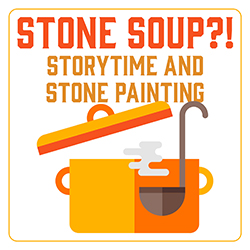 Stone Soup?! Storytime and Stone Painting