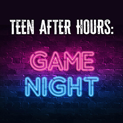 Teen After Hours: Game Night