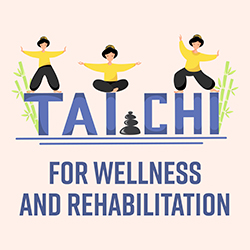 Tai Chi for Wellness and Rehabilitation