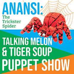 Anansi: Talking Melon and Tiger Soup Puppet Show