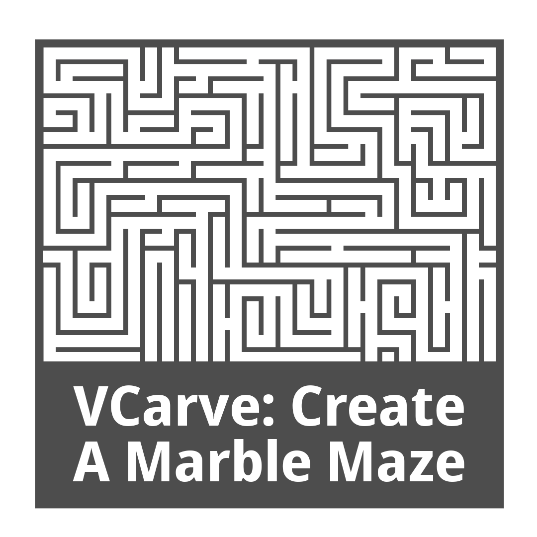 A gray maze with the text "VCarve: Create a Marble Maze."