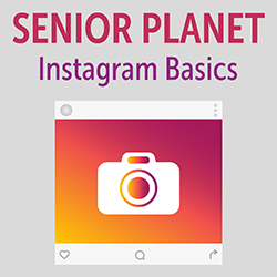 Senior Planet: Instagram Basics