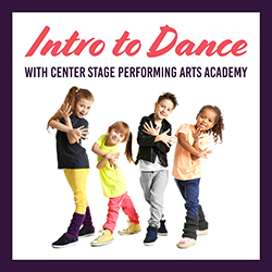 Intro to Dance with Center Stage Performing Arts Academy