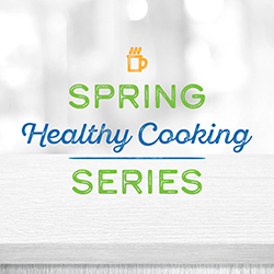 Spring Healthy Cooking Series