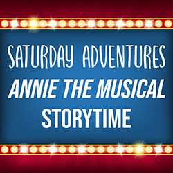 Saturday Adventures: Annie the Musical Storytime