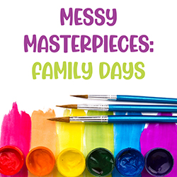 Messy Masterpieces: Family Days