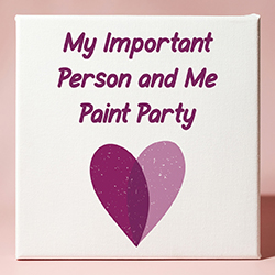 My Important Person and Me Paint Party