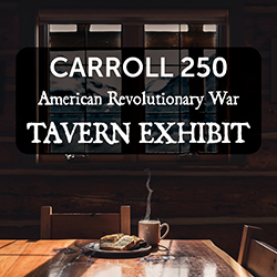 Carroll 250: American Revolutionary War Tavern Exhibit