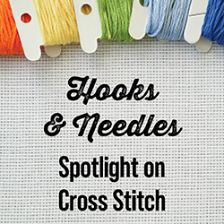 Hooks & Needles: Spotlight on Cross Stitch