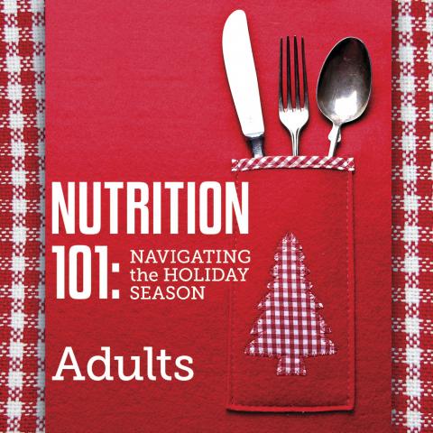 Nutrition 101 Navigating the Holiday Season for Adults