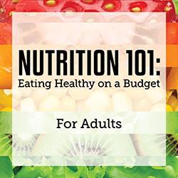 Nutrition 101: Eating Healthy on a Budget