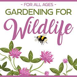 Gardening for Wildlife