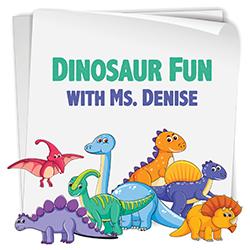 Dinosaur Fun with Ms. Denise