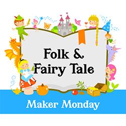 Folk & Fairy Tale Maker Monday