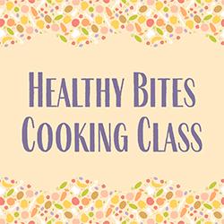 Healthy Bites Cooking Class