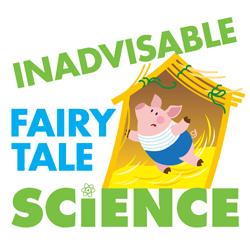 Inadvisable Fairy Tale Science