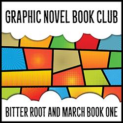 Graphic Novel Book Club: Bitter Root and March Book One