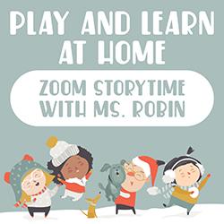 Play and Learn at Home Zoom Storytime with Ms. Robin