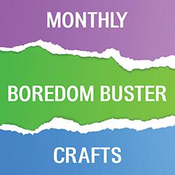 Monthly Boredom Buster Crafts