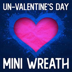  Un-Valentine's Day Mini Wreath