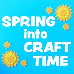 Spring into Craft Time