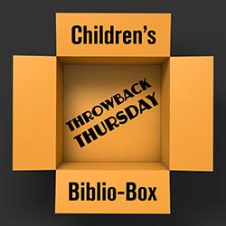 Children's Biblio-Box: Throwback Thursday