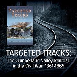 Targeted Tracks: The Cumberland Valley Railroad in the Civil War, 1861-1865