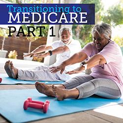 Transitioning to Medicare Part 1