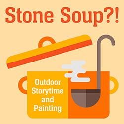 Stone Soup?! Outdoor Storytime and Painting