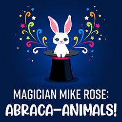 Magician Mike Rose: Abraca–Animals!