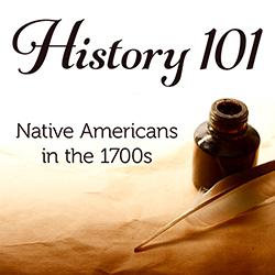 History 101: Native Americans in the 1700s