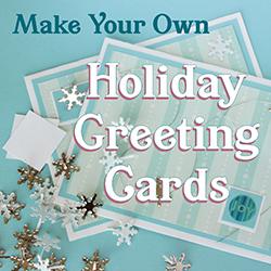 Make Your Own Holiday Greeting Cards