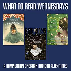 What to Read Wednesdays: Compilation of Sarah Addison Allen Titles