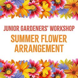 Junior Gardeners' Workshop: Summer Flower Arrangement