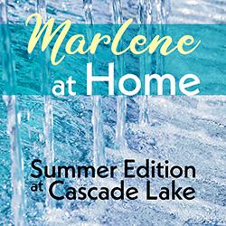 Marlene at Home: Summer Edition at Cascade Lake