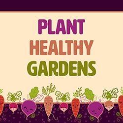 Plant Healthy Gardens