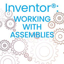 Inventor®: Working with Assemblies