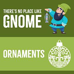 There’s No Place Like Gnome: Ornaments