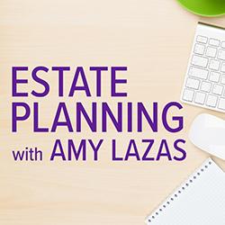 Estate Planning with Amy Lazas