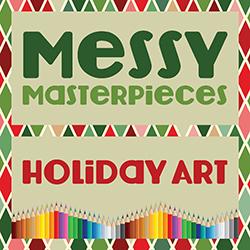 Messy Masterpieces: Holiday Art
