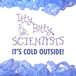 Itty Bitty Scientists: It's Cold Outside!